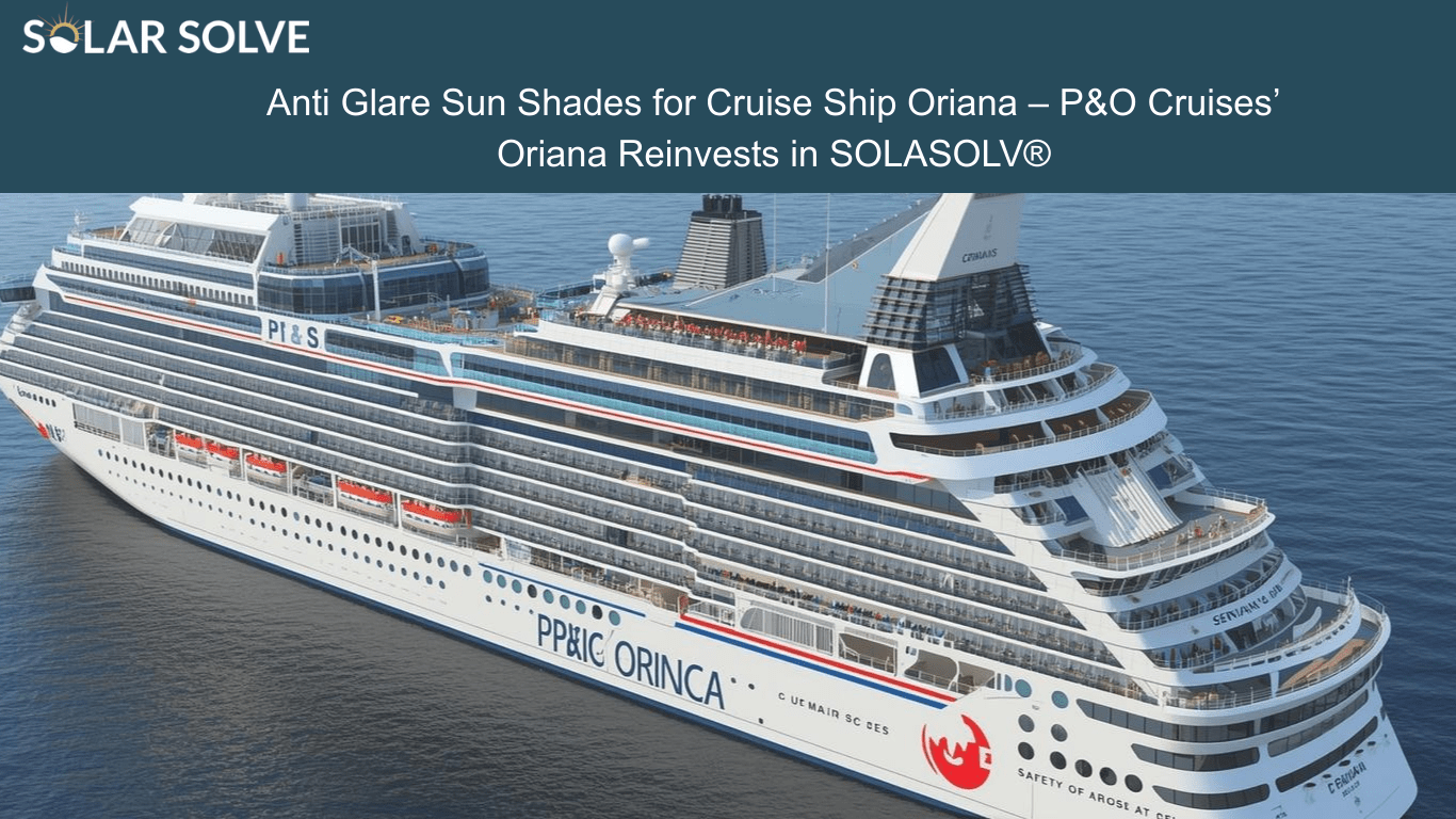 Anti Glare Sun Shades for Cruise Ship Oriana – P&O Cruises’ Oriana Reinvests in SOLASOLV®