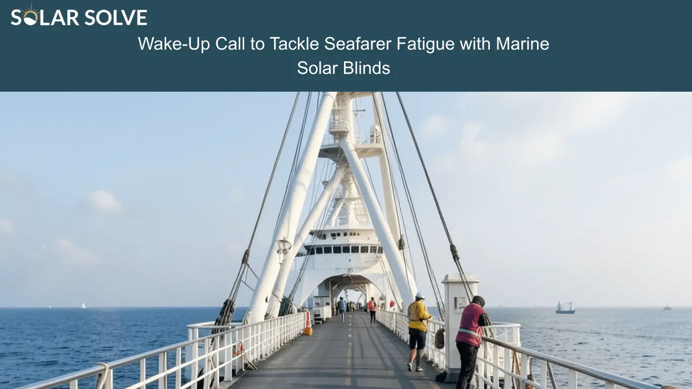 Wake-Up Call to Tackle Seafarer Fatigue with Marine Solar Blinds