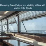 Managing Crew Fatigue and Visibility at Sea with Marine Solar Blinds