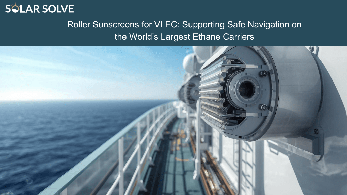 Roller Sunscreens for VLEC: Supporting Safe Navigation on the World’s Largest Ethane Carriers