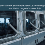 Marine Window Shades for EVER ACE: Protecting Crew on the World’s Largest Container Ship