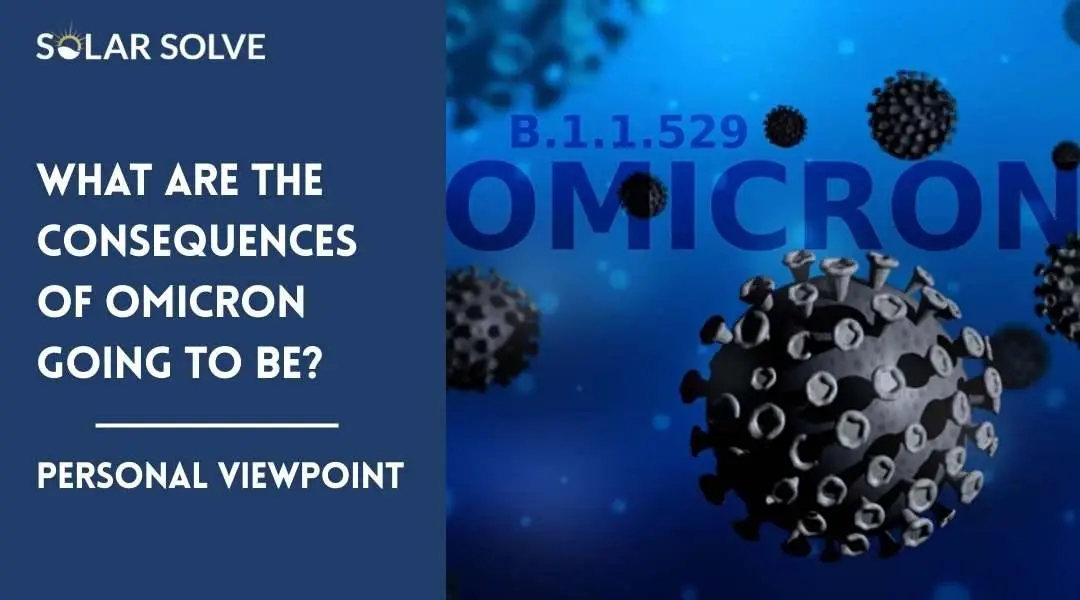 WHAT ARE THE CONSEQUENCES OF OMICRON GOING TO BE?