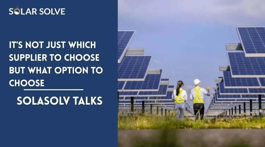 IT’S NOT JUST WHICH SUPPLIER TO CHOOSE BUT WHAT OPTION TO CHOOSE