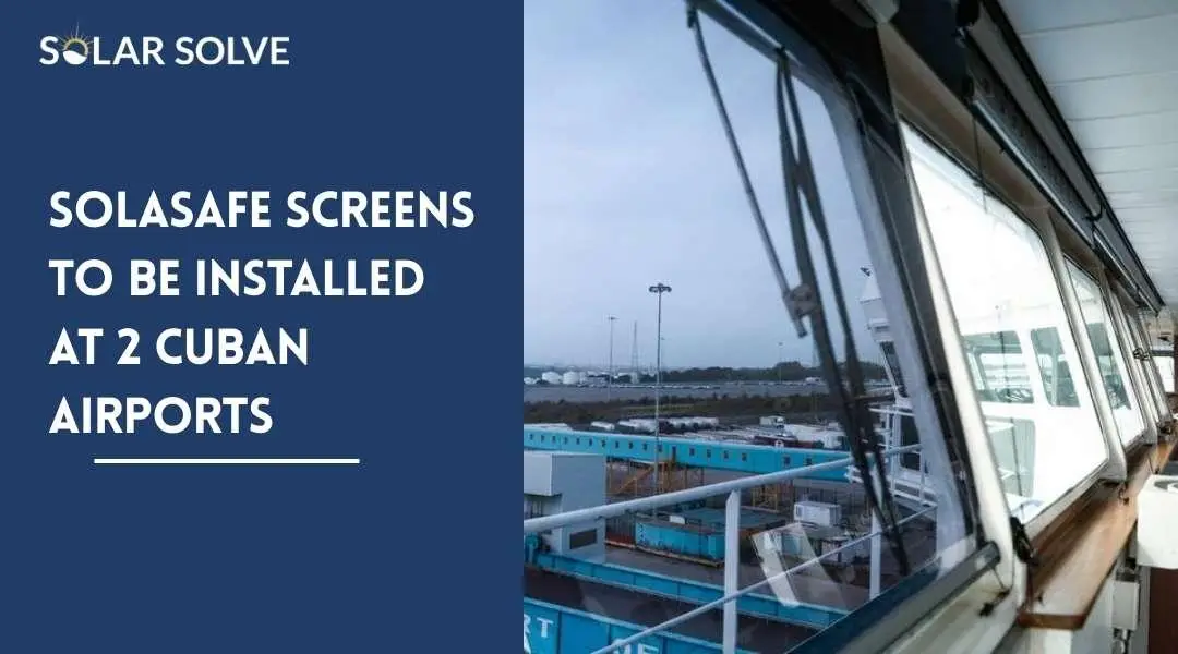 SOLASAFE SCREENS TO BE INSTALLED AT 2 CUBAN AIRPORTS
