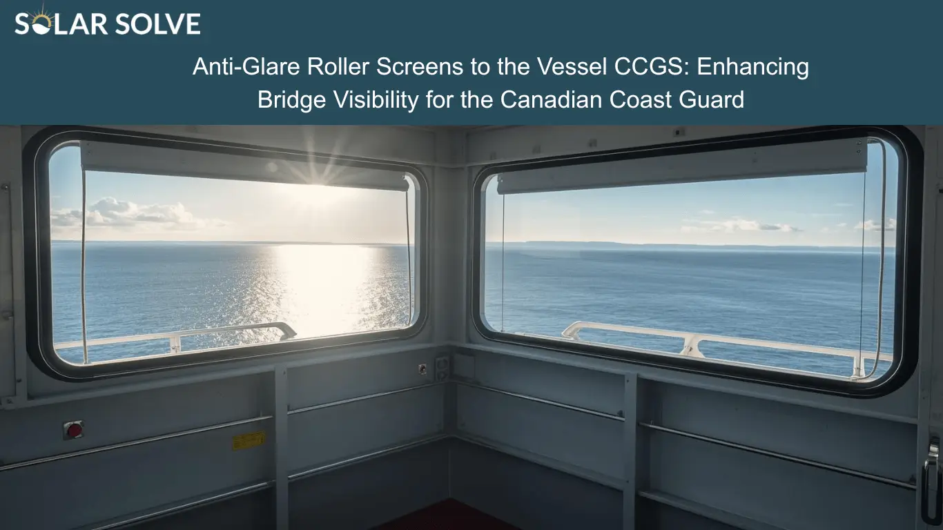 Anti-Glare Roller Screens to the Vessel CCGS: Enhancing Bridge Visibility for the Canadian Coast Guard