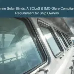 Marine Solar Blinds: A SOLAS & IMO Glare Compliance Requirement for Ship Owners