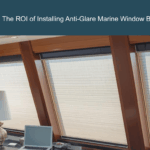 The ROI of Installing Anti-Glare Marine Window Blinds