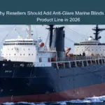 Why Resellers Should Add Anti-Glare Marine Blinds to Their Product Line in 2026