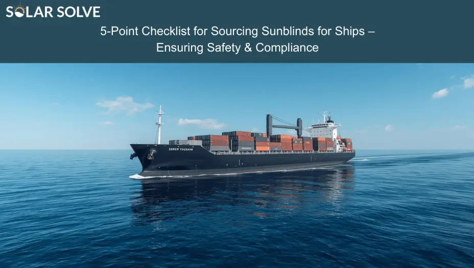 5-Point Checklist for Sourcing Sunblinds for Ships – Ensuring Safety & Compliance