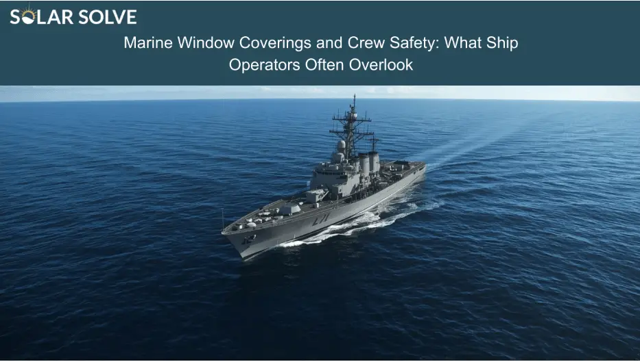 Marine Window Coverings and Crew Safety: What Ship Operators Often Overlook