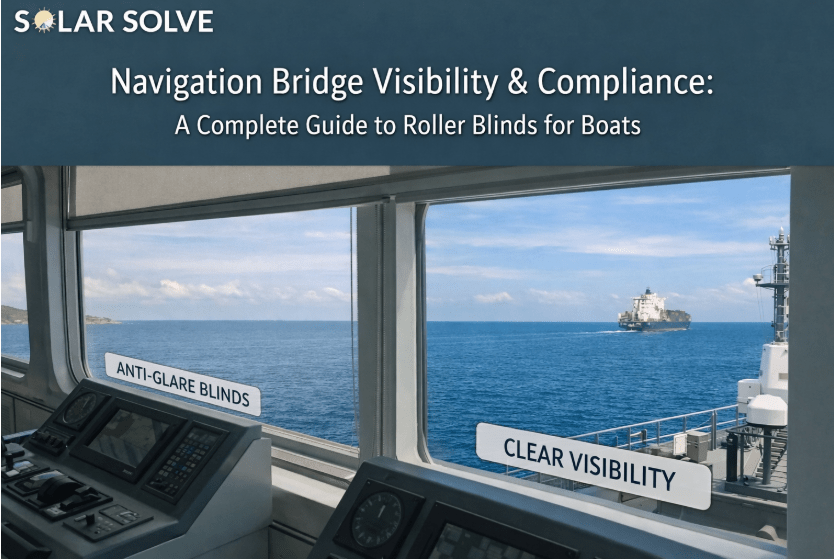 Navigation Bridge Visibility & Compliance: A Complete Guide to Roller Blinds for Boats