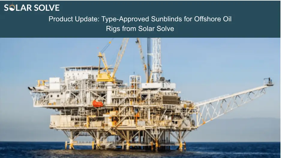Product Update: Type-Approved Sunblinds for Offshore Oil Rigs from Solar Solve