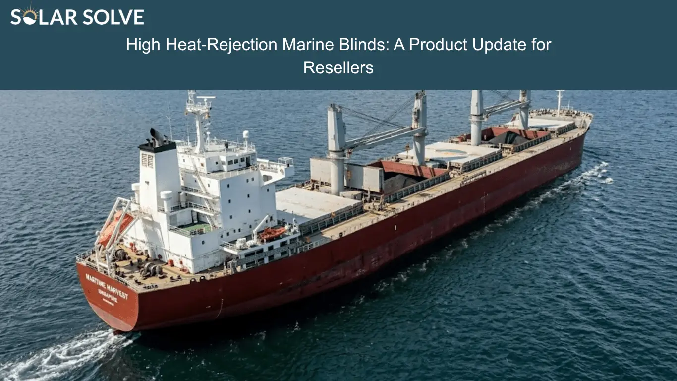 High Heat‑Rejection Marine Blinds: A Product Update for Resellers