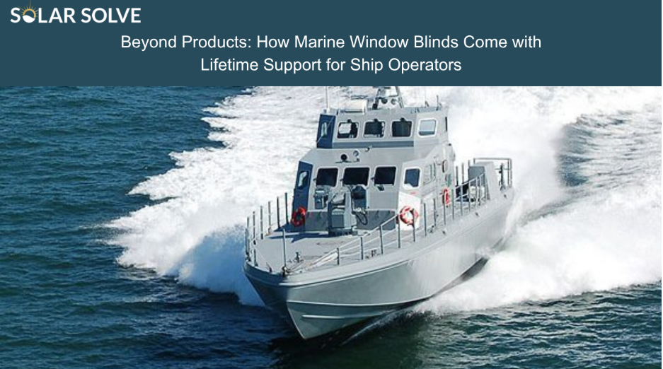 How Marine Window Blinds Come with Lifetime Support for Ship Operators