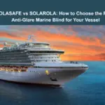 SOLASAFE vs SOLAROLA: How to Choose the Right Anti-Glare Marine Blind for Your Vessel