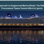 Approved vs Unapproved Marine Blinds: The Risks Procurement Teams Cannot Afford to Ignore