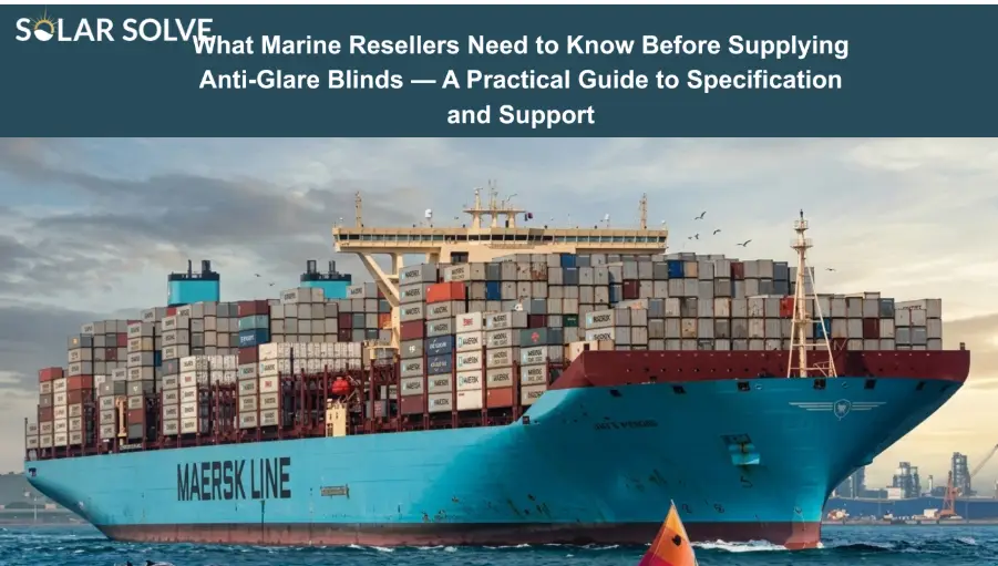 What Marine Resellers Need to Know Before Supplying Anti-Glare Blinds