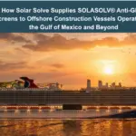 How Solar Solve Supplies SOLASOLV® Anti-Glare Screens to Offshore Construction Vessels Operating in the Gulf of Mexico and Beyond