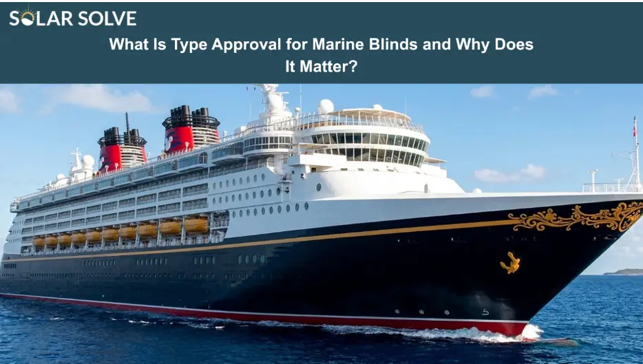 What Is Type Approval for Marine Blinds and Why Does It Matter?
